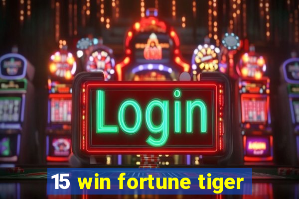 15 win fortune tiger